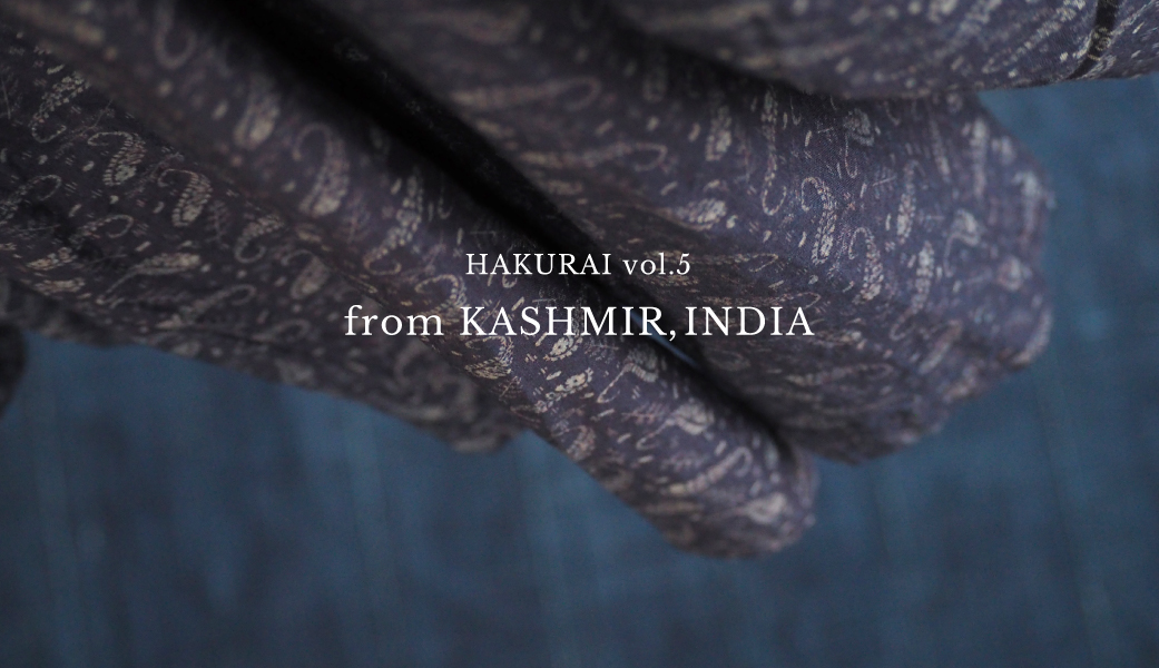 HAKURAI vol.5 from KASHMIR,INDIA｜nest Robe ONLINE SHOP